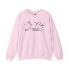 Be Real Not Perfect Sweatshirt