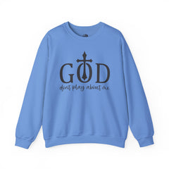 God Don't Play About Me Sweatshirt