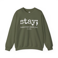Stay; Tomorrow Needs You Sweatshirt