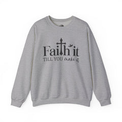 Faith It Till You Make It Sweatshirt