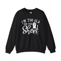 Too Old For This Sheet Sweatshirt
