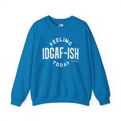 Feeling IDGAF-ish Sweatshirt