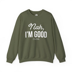 Nah, I'm Good Sweatshirt