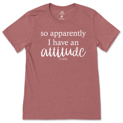 Apparently I Have An Attitude T-Shirt