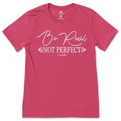 Be Real, Not Perfect T-Shirt