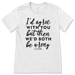Agree With You T-Shirt