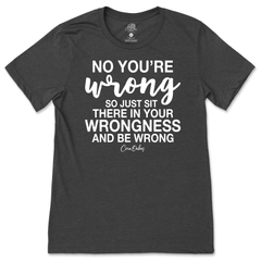 You're Wrong T-Shirt
