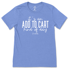 Add To Cart Kind of Day T-Shirt