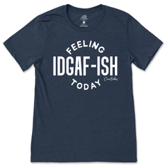 Feeling IDGAF-ish T-Shirt