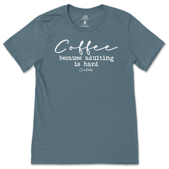 Coffee Because Adulting is Hard T-Shirt