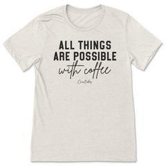 All Things Are Possible With Coffee T-Shirt