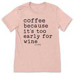 Coffee Because Too Early For Wine T-Shirt