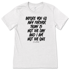 Not The Day, Not The One T-Shirt