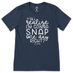 I'm Gonna Snap One Day T-Shirt
