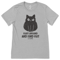 Fluff Around And Find Out T-Shirt