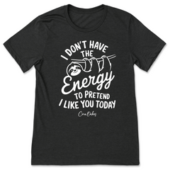 Don't Have The Energy To Like You T-Shirt