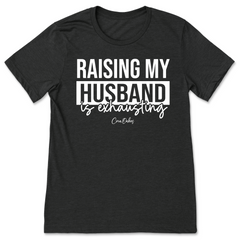 Raising My Husband Is Exhausting T-Shirt