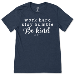 Work Hard, Stay Humble, Be Kind T-Shirt