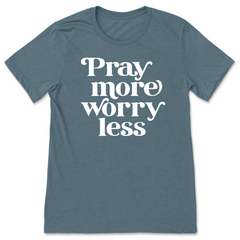 Pray More Worry Less T-Shirt