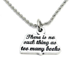 There Is No Such Thing As Too Many Books Necklace