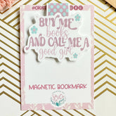 Buy Me Books and Call Me a Good Girl Cute Magnetic Bookmark