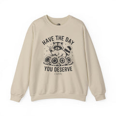 Have The Day You Deserve Sweatshirt