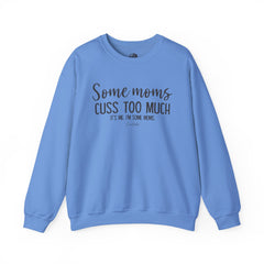 Some Moms Cuss Too Much Sweatshirt
