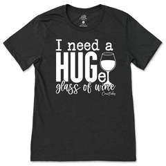 I Need a HUGe Glass of Wine T-Shirt