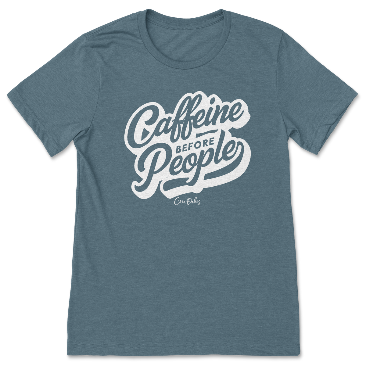 Caffeine Before People T-Shirt