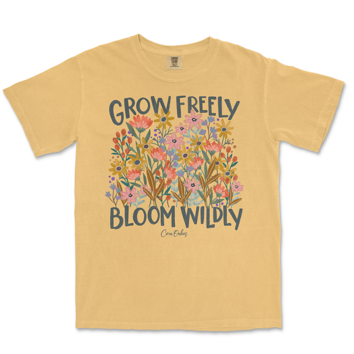 Grow Freely Bloom Wildy Comfort Colors T-Shirt